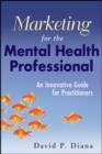 Image for Marketing for the Mental Health Professional: An Innovative Guide for Practitioners