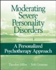 Image for Moderating Severe Personality Disorders: A Personalized Psychotherapy Approach