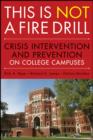 Image for This is NOT a Fire Drill: Crisis Intervention and Prevention on College Campuses