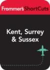 Image for Kent, Surrey and Sussex, England: Frommer&#39;s ShortCuts. : 393