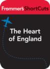 Image for The Heart of England: Frommer&#39;s ShortCuts. : 397