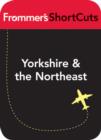 Image for Yorkshire and the Northeast, England: Frommer&#39;s ShortCuts.