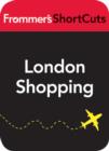 Image for London Shopping: Frommer&#39;s ShortCuts.