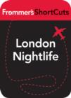 Image for London Nightlife: Frommer&#39;s ShortCuts.