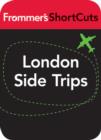 Image for London Side Trips: Frommer&#39;s ShortCuts.