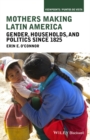 Image for Mothers making Latin America  : gender, households, and politics since 1825