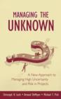 Image for Managing the unknown: a new approach to managing high uncertainty and risk in projects