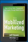 Image for Mobilized Marketing: Driving Sales, Engagement, and Loyalty Through Mobile Marketing