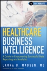 Image for Healthcare business intelligence: a guide to empowering successful data reporting and analytics