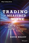 Image for Trading the measured move: a path to trading success in a world of algos and high frequency trading