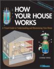 Image for How your house works: a visual guide to understanding and maintaining your home