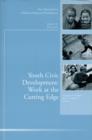 Image for Youth Civic Development: Work at the Cutting Edge: New Directions for Child and Adolescent Development, Number 134