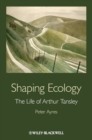 Image for Shaping Ecology: The Life of Arthur Tansley