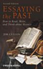 Image for Essaying the past: how to read, write, and think about history