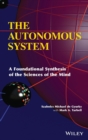 Image for The autonomous system  : a foundational synthesis of the sciences of the mind