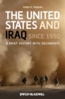 Image for The United States and Iraq since 1990: a brief history with documents
