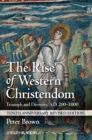 Image for The rise of Western Christendom  : triumph and diversity AD 200-1000
