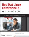Image for Red Hat Enterprise Linux 6 administration  : real world skills for Red Hat administrators