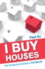Image for I buy houses: the property investor&#39;s handbook