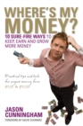 Image for Where&#39;s my money?: 10 sure-fire ways to keep, earn and grow more money