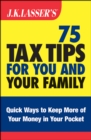 Image for J.K. Lasser&#39;s 75 Tax Tips for You and Your Family