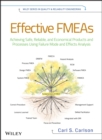 Image for Effective FMEAs: achieving safe, reliable, and economical products and processes using failure mode and effects analysis