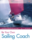 Image for Be Your Own Sailing Coach: 20 Goals for Racing Success