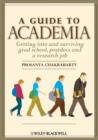 Image for A Guide to Academia: Getting Into and Surviving Grad School, Postdocs and a Research Job