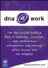Image for DNA@Work: How the Invisible Building Blocks of Leadership, Innovation, Team Performance, Management and Learning Affect Business and the Workplace.