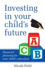 Image for Investing in Your Child&#39;s Future: Financial Planning for Your Child&#39;s Education