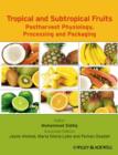 Image for Tropical and Subtropical Fruits - Postharvest Physiology, Processing and Packaging