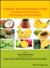 Image for Tropical and Subtropical Fruits: Postharvest Physiology, Processing and Packaging