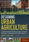 Image for Designing urban agriculture: a complete guide to the design, construction, maintenance and management of edible landscapes
