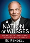 Image for A nation of wusses: how America&#39;s leaders lost the guts to make us great