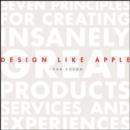 Image for Design like Apple: seven principles for creating insanely great products, services, and experiences
