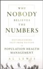 Image for Why Nobody Believes the Numbers: Distinguishing Fact from Fiction in Population Health Management