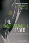 Image for The transhumanist reader  : classical and contemporary essays on the science, technology, and philosophy of the human future