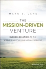 Image for The mission-driven venture  : business solutions to the world&#39;s most vexing social problems