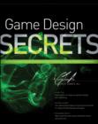 Image for Game design secrets  : do what you never thought possible to market and monetize your iOS, Facebook, and web games