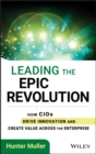Image for Leading the epic revolution  : how CIOs drive innovation and create value across the enterprise