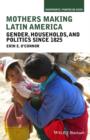 Image for Mothers making Latin America: gender, households, and politics since 1825