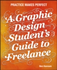 Image for Practice makes perfect  : a graphic design student&#39;s guide to freelance