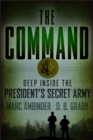 Image for The Command: Deep Inside the President&#39;s Secret Army