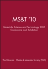 Image for Ms&amp;t &#39;10 : Materials Science &amp; Technology 2010 Conference &amp; Exhibition