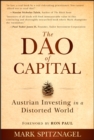 Image for The Dao of capital  : Austrian investing in a distorted world