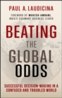 Image for Beating the global odds  : high stakes decision-making for success
