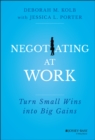 Image for Negotiating at work  : turn small wins into big gains