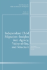 Image for Independent Child Migrations: Insights into Agency, Vulnerability, and Structure