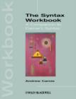Image for The syntax workbook: a companion to Carnie&#39;s syntax