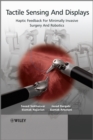 Image for Tactile sensing and displays: haptic feedback for minimally invasive surgery and robotics